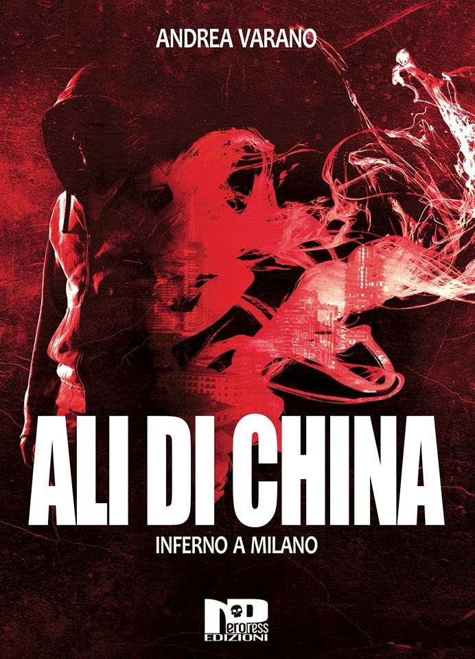 Ali di china - Inferno a Milano di Andrea Varano